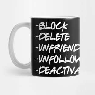 -block -delete -unfriend -unfollow -deactivate Mug